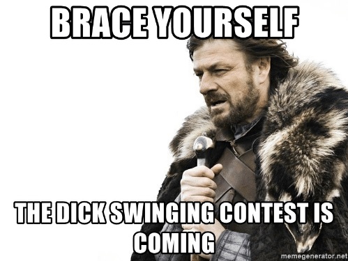 brace-yourself-thedickswinging-contest-is-coming-memegenerator-net-brace-yourself-the-53804729
